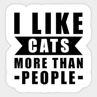 I Like Cats More Than I Like People - Funny Cat Quote Sticker